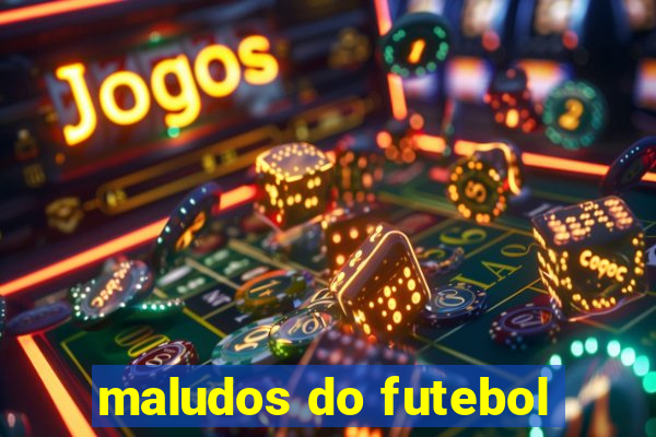 maludos do futebol